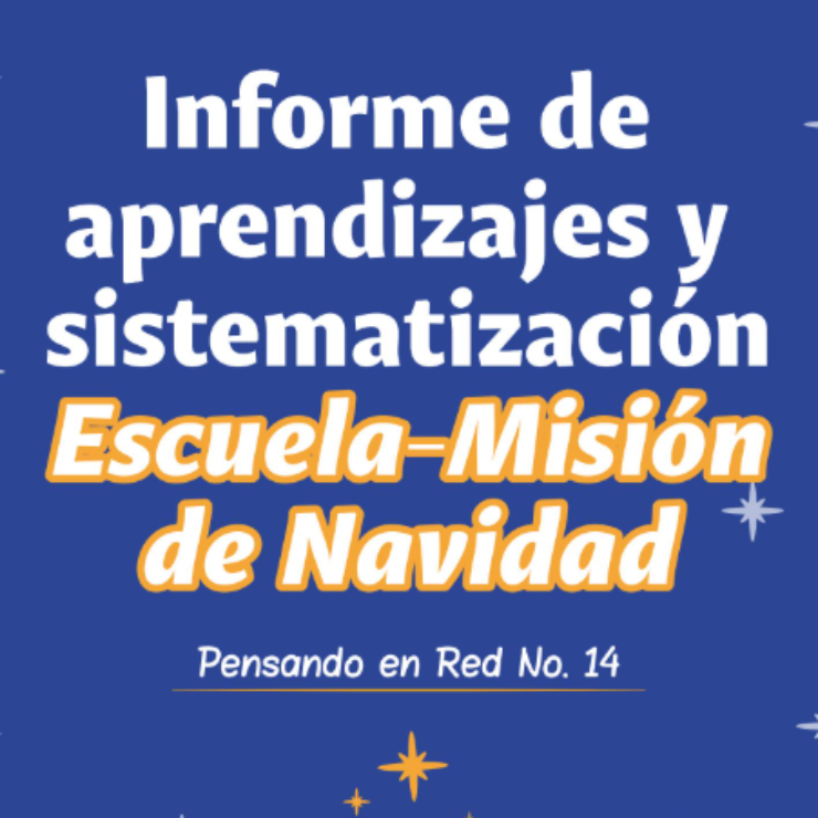 Pensando en Red No. 14 - Informe de Aprendizaje y Sistematización Escuela-Misión de Navidad 2025